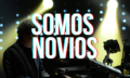SOMOS NOVIOS